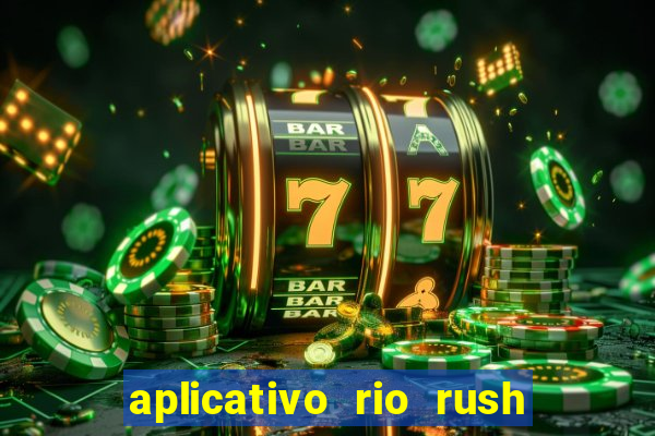 aplicativo rio rush paga mesmo